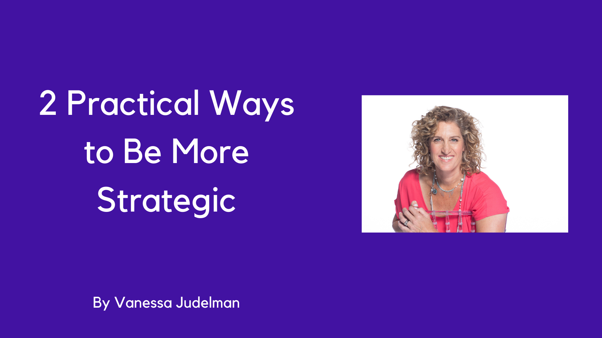 2 Practical Ways to be More Strategic - Mosaic People Development