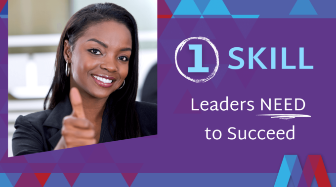 1 Skill Leaders Need To Succeed