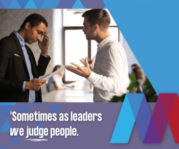 Sometimes as leaders we judge people