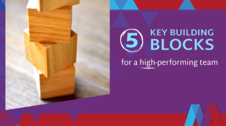 5 Key Building Blocks For A High-Performing Team