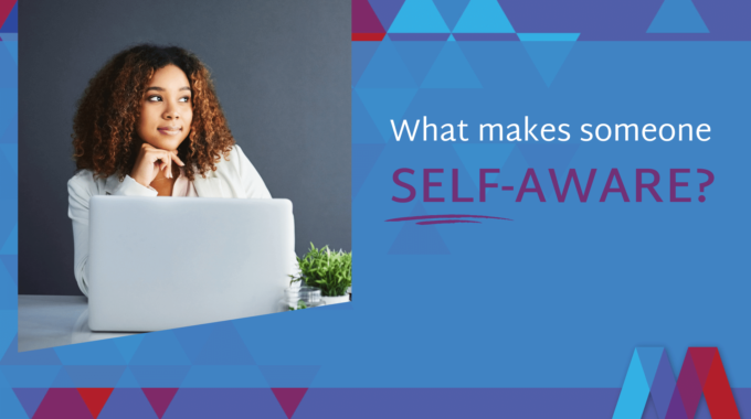 What Makes A Leader Self-aware?