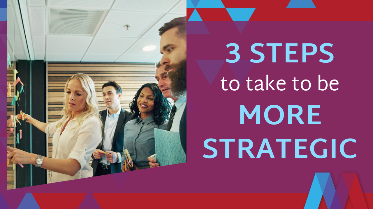 3 steps to take to be more strategic - Mosaic People Development