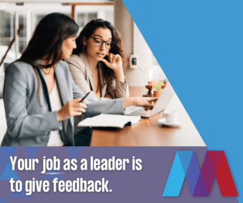 It is your job to give feedback
