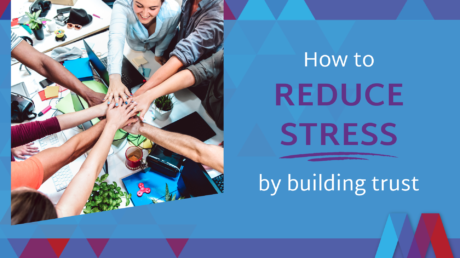 How To Reduce Stress By Building Trust
