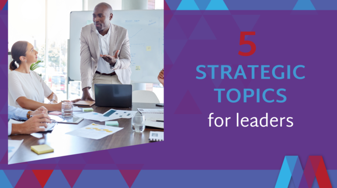 5 Strategic Topics For Leaders