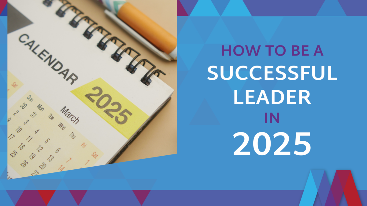 How to be a successful leader in 2025 - Mosaic People Development