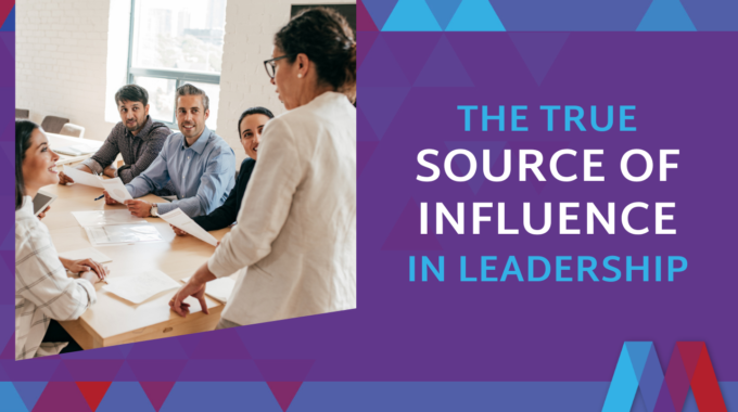 The True Source Of Influence In Leadership