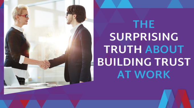 Surprising Truth About Building Trust At Work