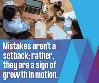 Mistakes aren't a setback; rather, they are a sign of growth in motion.