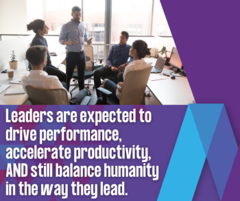 Business team meeting in modern office conference room with large windows, showing leader facilitating discussion with team members seated around table, with purple geometric design elements and text "Leaders are expected to drive performance, accelerate productivity, AND still balance humanity in the way they lead."