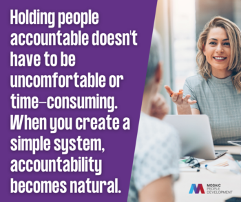 graphic split into two sections. Left side has a purple background with white text reading: 'Holding people accountable doesn't have to be uncomfortable or time-consuming. When you create a simple system, accountability becomes natural.' Right side shows a stock photo of a professional woman smiling during a meeting or presentation. Mosaic People Development logo in bottom right corner.
