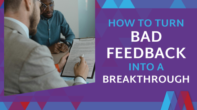 Graphic With Text: How To Turn Bad Feedback Into A Breakthrough