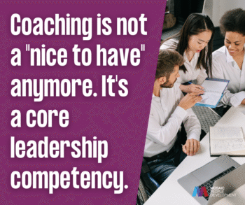 "Coaching is not a 'nice to have' anymore. It's a core leadership competency."