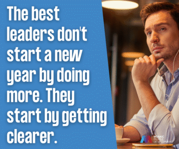 The best leaders don't start a new year by doing more. They start by getting clearer.