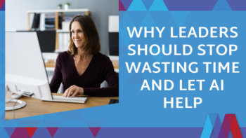 Blog post feature image with the title "Why Leaders Should Stop Wasting Time and Let AI Help" with Mosaic People Development branding