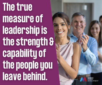Quote graphic reading "The true measure of leadership is the strength and capability of the people you leave behind" on a purple background with Mosaic People Development branding