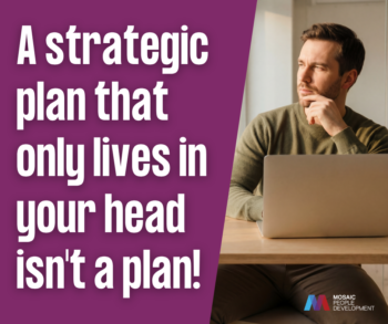 Quote graphic reading "A strategic plan that only lives in your head isn't a plan; it's a daydream." — Mosaic People Development leadership coaching