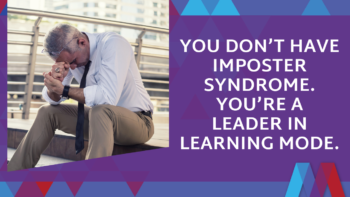 Graphic reading "You don't have imposter syndrome. You're a leader in learning mode," beside a stressed-looking man with his head in his hands.