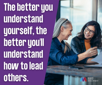Pull quote graphic reading 'The better you understand yourself, the better you'll understand how to lead others' with two women reviewing notes together - self-aware leadership and Mosaic People Development