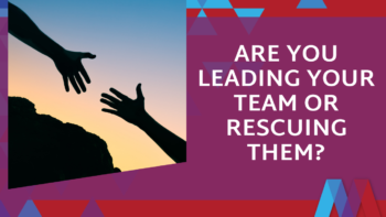 Silhouette of two hands reaching toward each other against a sunset sky, one extending down from a cliff edge to help the other up, with bold text reading 'Are You Leading Your Team or Rescuing Them?' on a purple and red geometric background.