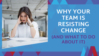 Stressed businesswoman holding her head at a desk, next to blue graphic text reading 'Why Your Team Is Resisting Change (And What To Do About It)