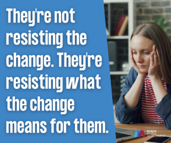 Blue graphic with pull quote reading 'They're not resisting the change. They're resisting what the change means for them,' next to a photo of a frustrated woman at her laptop, with the Mosaic People Development logo