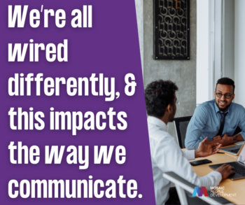 A quote graphic reading "We are all wired differently, and this impacts the way we communicate.," beside a photo of two men in a business discussion at a table, with the Mosaic People Development logo.