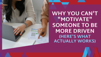 Blog feature image titled "Why You Can't Motivate Someone to Be More Driven (Here's What Actually Works)" showing two colleagues reviewing documents and a laptop at a desk
