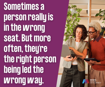 Pull quote graphic reading "Sometimes a person really is in the wrong seat. But more often, they're the right person being led the wrong way," with a manager reviewing a laptop with a team member, Mosaic People Development branding