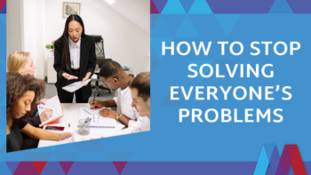 A leader talks with her team around a meeting table next to the title “How to Stop Solving Everyone’s Problems.”